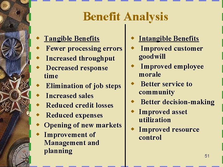 Benefit Analysis w w w w w Tangible Benefits Fewer processing errors Increased throughput