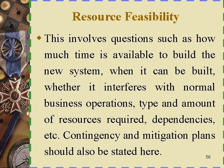 Resource Feasibility w This involves questions such as how much time is available to