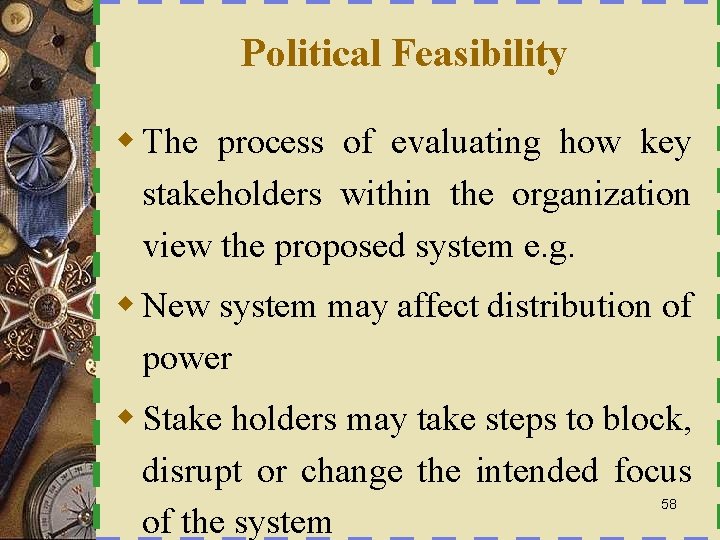 Political Feasibility w The process of evaluating how key stakeholders within the organization view