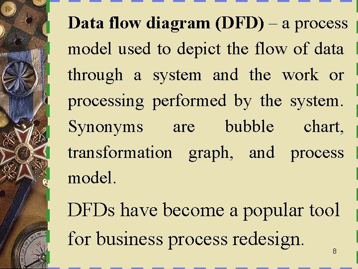 Data flow diagram (DFD) – a process model used to depict the flow of