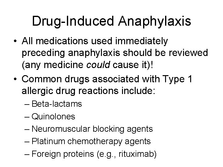 Drug-Induced Anaphylaxis • All medications used immediately preceding anaphylaxis should be reviewed (any medicine