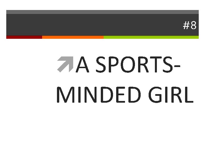 #8 A SPORTS- MINDED GIRL 