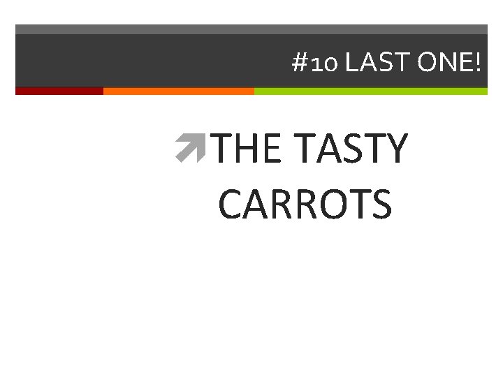 #10 LAST ONE! THE TASTY CARROTS 