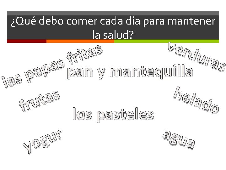 ¿Qué debo comer cada día para mantener la salud? v e s r a