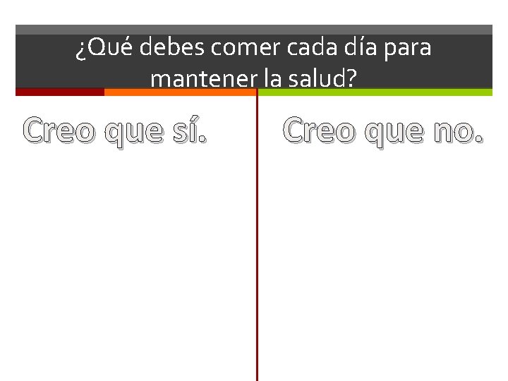 ¿Qué debes comer cada día para mantener la salud? Creo que sí. Creo que