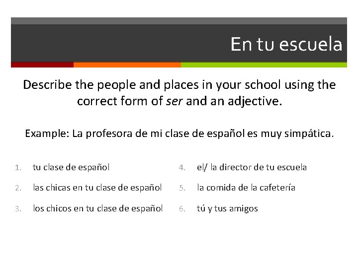 En tu escuela Describe the people and places in your school using the correct