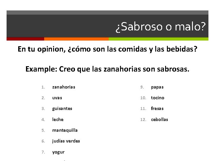 ¿Sabroso o malo? En tu opinion, ¿cómo son las comidas y las bebidas? Example: