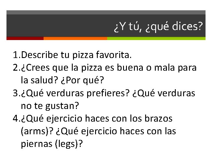 ¿Y tú, ¿qué dices? 1. Describe tu pizza favorita. 2. ¿Crees que la pizza