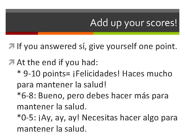 Add up your scores! If you answered sí, give yourself one point. At the