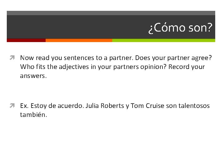 ¿Cómo son? Now read you sentences to a partner. Does your partner agree? Who