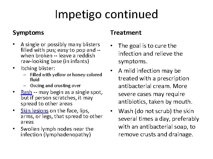 Impetigo continued Symptoms • A single or possibly many blisters filled with pus; easy