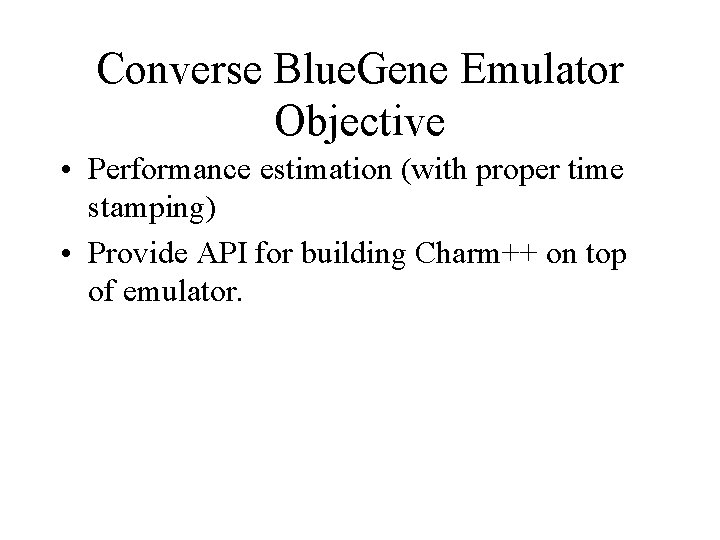 Converse Blue. Gene Emulator Objective • Performance estimation (with proper time stamping) • Provide