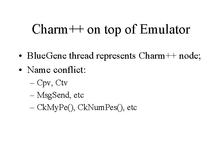 Charm++ on top of Emulator • Blue. Gene thread represents Charm++ node; • Name