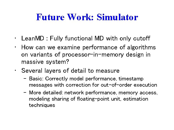 Future Work: Simulator • Lean. MD : Fully functional MD with only cutoff •