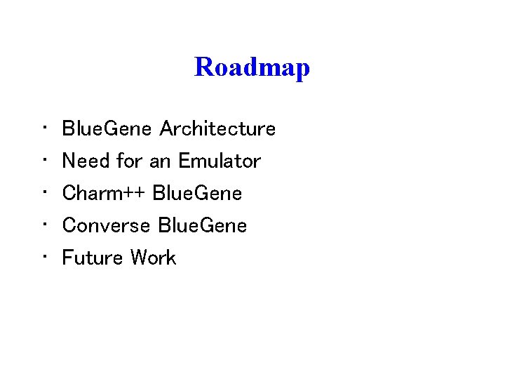 Roadmap • • • Blue. Gene Architecture Need for an Emulator Charm++ Blue. Gene