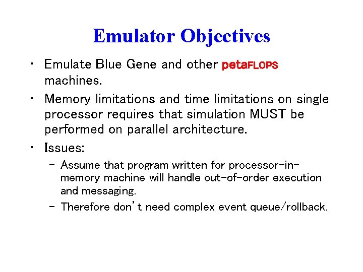 Emulator Objectives • Emulate Blue Gene and other peta. FLOPS machines. • Memory limitations