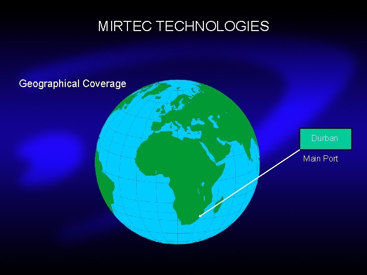 MIRTEC TECHNOLOGIES Geographical Coverage Durban Main Port 