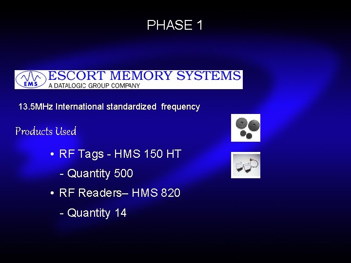 PHASE 1 13. 5 MHz International standardized frequency Products Used • RF Tags -