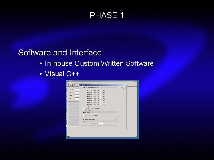 PHASE 1 Software and Interface • In-house Custom Written Software • Visual C++ 