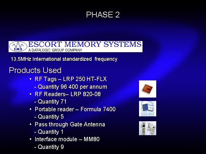 PHASE 2 13. 5 MHz International standardized frequency Products Used • RF Tags –