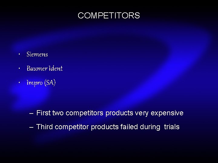 COMPETITORS • Siemens • Baumer Ident • Impro (SA) – First two competitors products