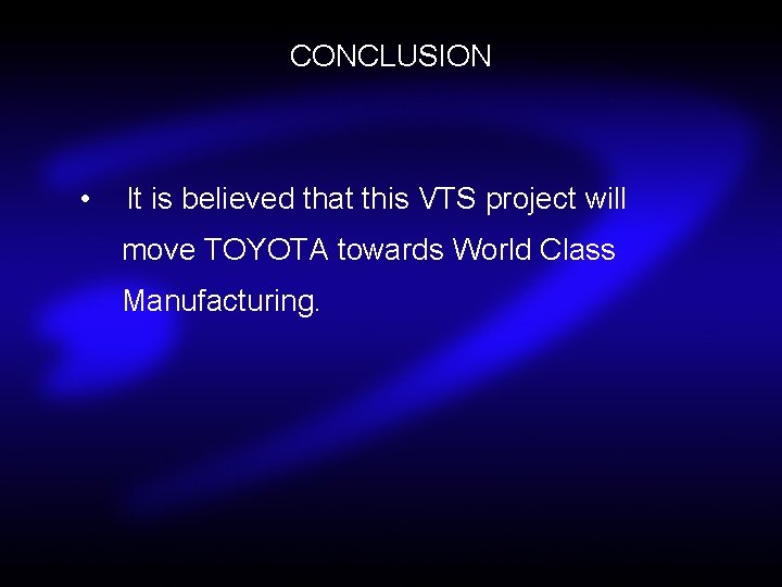 CONCLUSION • It is believed that this VTS project will move TOYOTA towards World