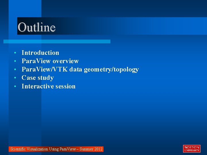 Outline • • • Introduction Para. View overview Para. View/VTK data geometry/topology Case study