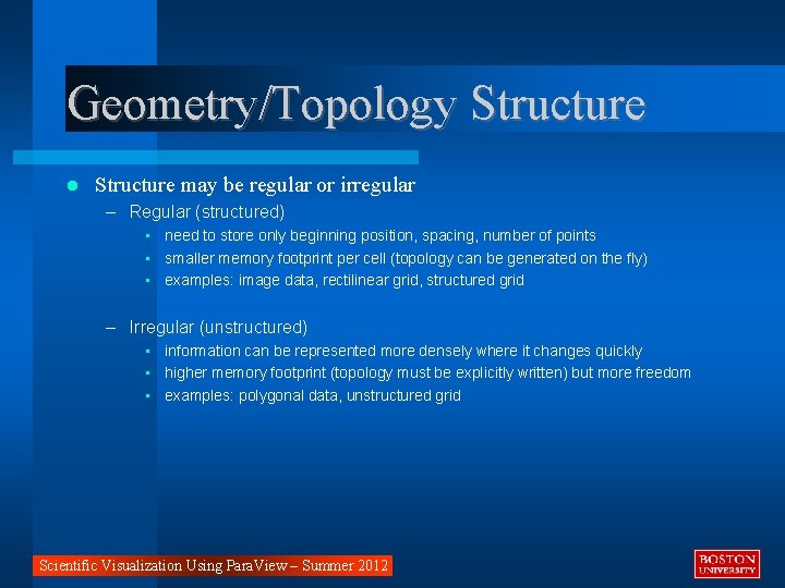 Geometry/Topology Structure may be regular or irregular – Regular (structured) • need to store