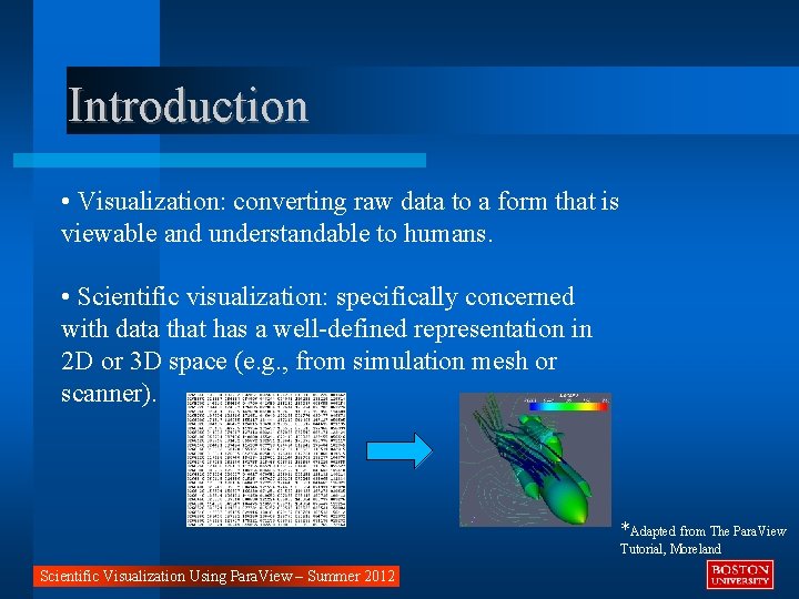 Introduction • Visualization: converting raw data to a form that is viewable and understandable