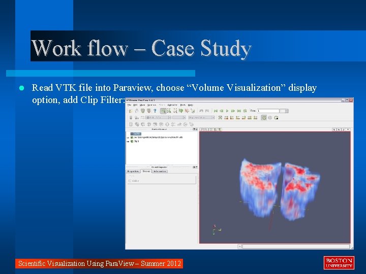 Work flow – Case Study Read VTK file into Paraview, choose “Volume Visualization” display