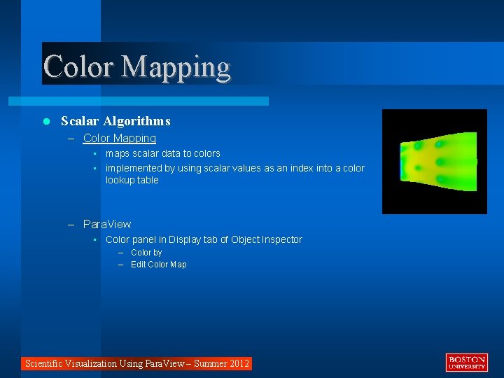 Color Mapping Scalar Algorithms – Color Mapping • maps scalar data to colors •