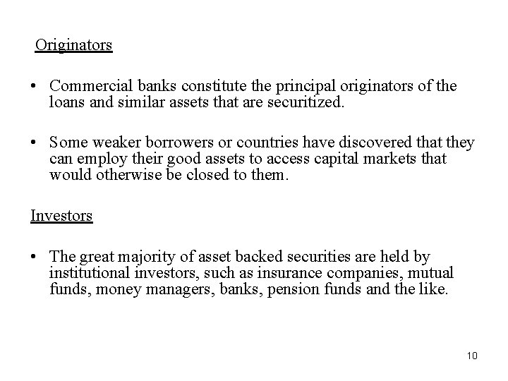 Originators • Commercial banks constitute the principal originators of the loans and similar assets