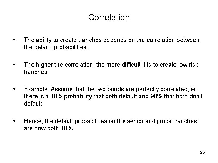 Correlation • The ability to create tranches depends on the correlation between the default