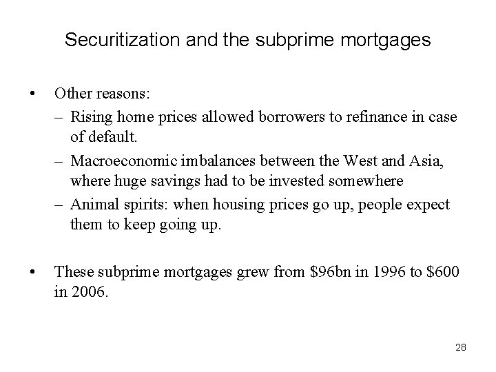 Securitization and the subprime mortgages • Other reasons: – Rising home prices allowed borrowers