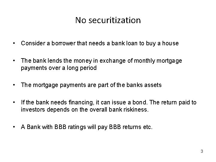 No securitization • Consider a borrower that needs a bank loan to buy a