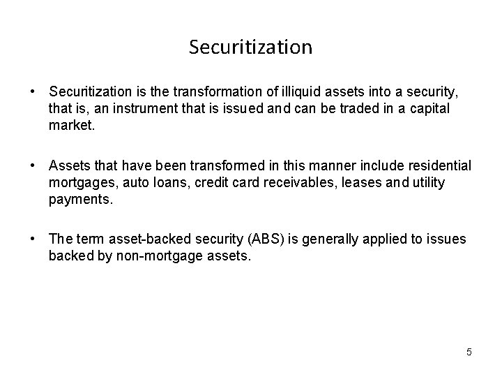 Securitization • Securitization is the transformation of illiquid assets into a security, that is,