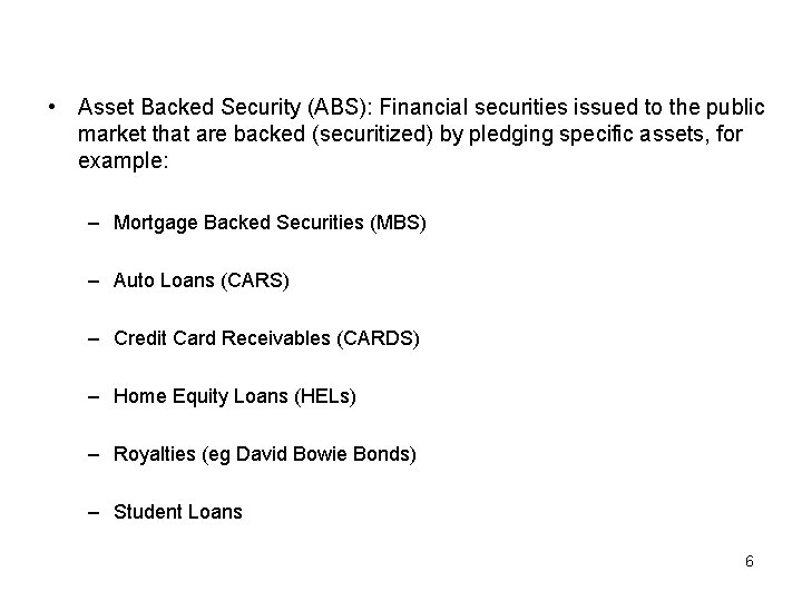  • Asset Backed Security (ABS): Financial securities issued to the public market that