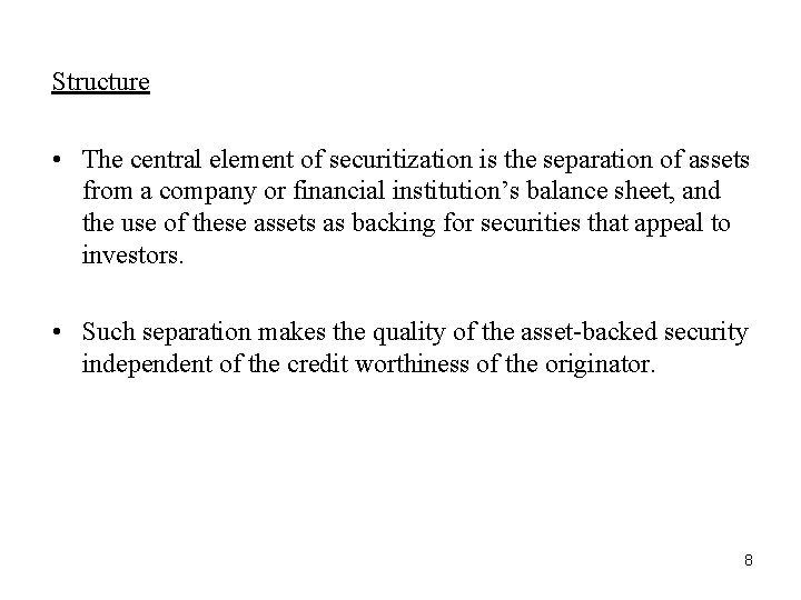 Structure • The central element of securitization is the separation of assets from a