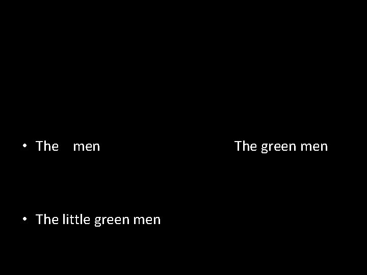  • N • The men • The little green men The green men