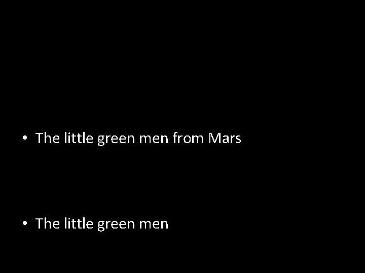 • N • The little green men from Mars • The little green