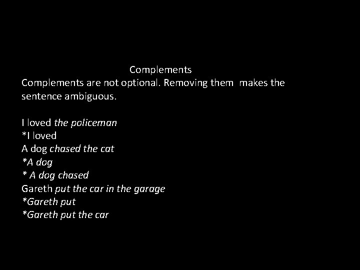 Complements are not optional. Removing them makes the sentence ambiguous. I loved the policeman