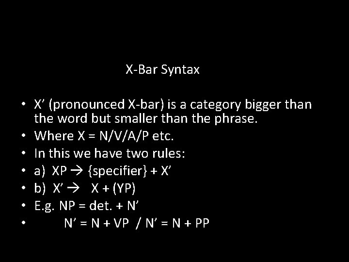  • X- X-Bar Syntax • X’ (pronounced X-bar) is a category bigger than