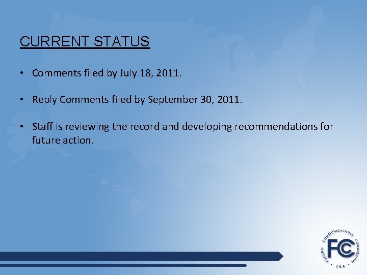 CURRENT STATUS • Comments filed by July 18, 2011. • Reply Comments filed by