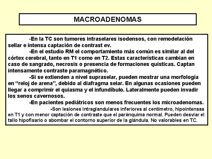 MACROADENOMAS -En la TC son tumores intraselares isodensos, con remodelación sellar e intensa captación