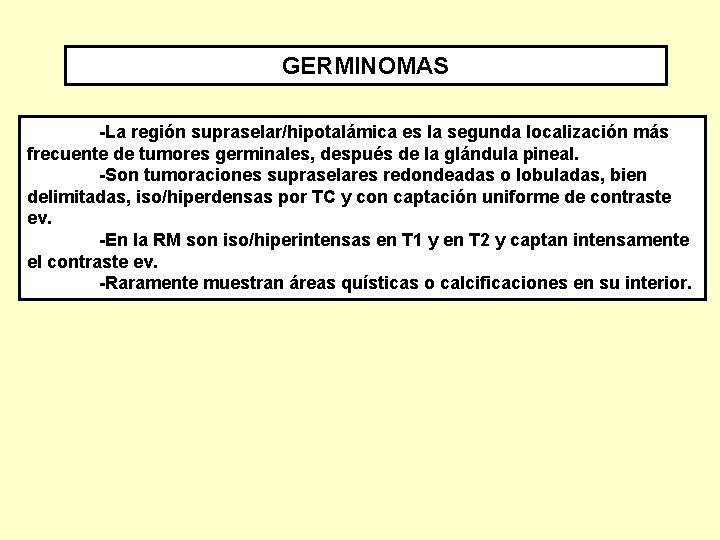 GERMINOMAS -La región supraselar/hipotalámica es la segunda localización más frecuente de tumores germinales, después