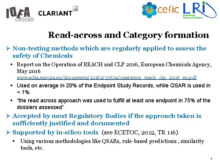 6 Read-across and Category formation Ø Non-testing methods which are regularly applied to assess