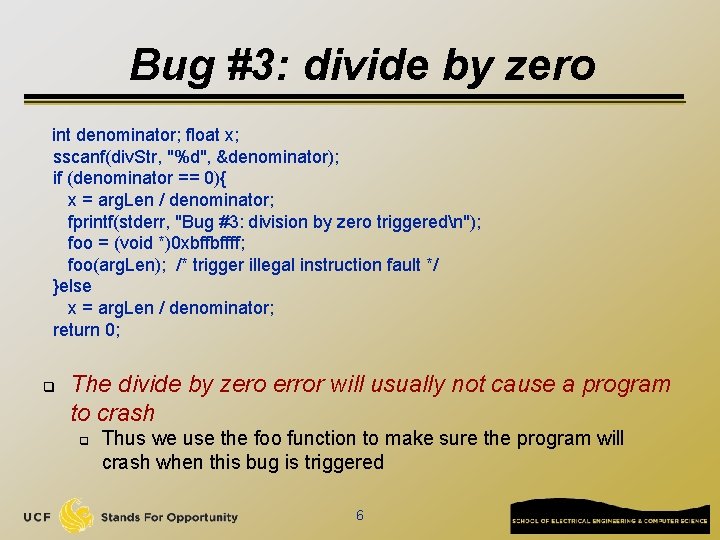 Bug #3: divide by zero int denominator; float x; sscanf(div. Str, "%d", &denominator); if