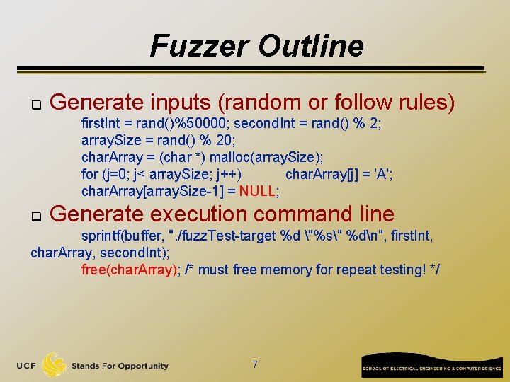 Fuzzer Outline q Generate inputs (random or follow rules) first. Int = rand()%50000; second.