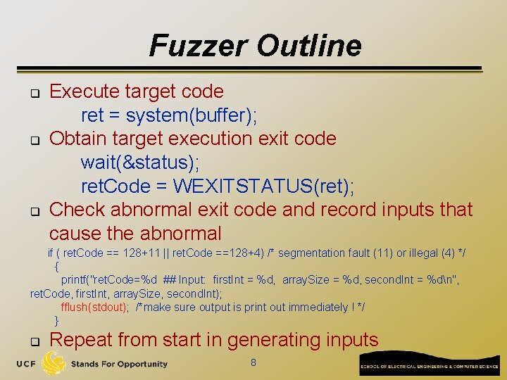 Fuzzer Outline q q q Execute target code ret = system(buffer); Obtain target execution