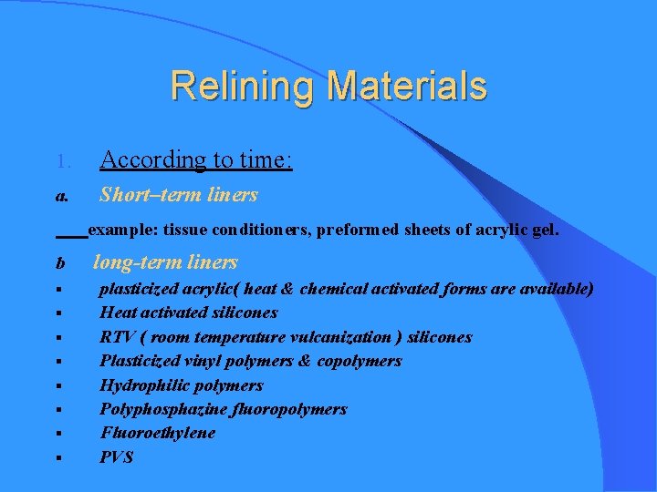Relining Materials 1. According to time: a. Short–term liners example: tissue conditioners, preformed sheets